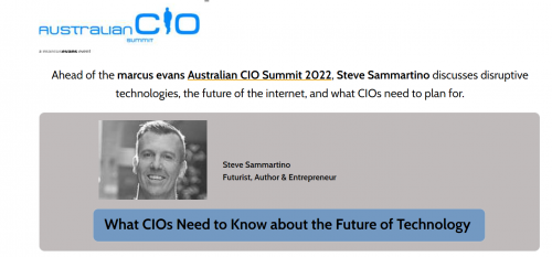 Ahead of the marcus evans Australian CIO Summit 2022, Steve Sammartino discusses disruptive technologies, the future of the internet, and what CIOs need to plan for.